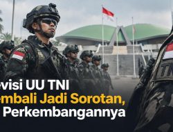Revisi UU TNI Kembali Jadi Sorotan, Ini Perkembangannya
