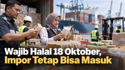 Wajib Halal 18 Oktober, Impor Tetap Bisa Masuk