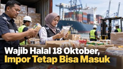 Wajib Halal 18 Oktober, Impor Tetap Bisa Masuk