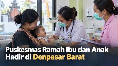 Puskesmas Ramah Ibu dan Anak Hadir di Denpasar Barat